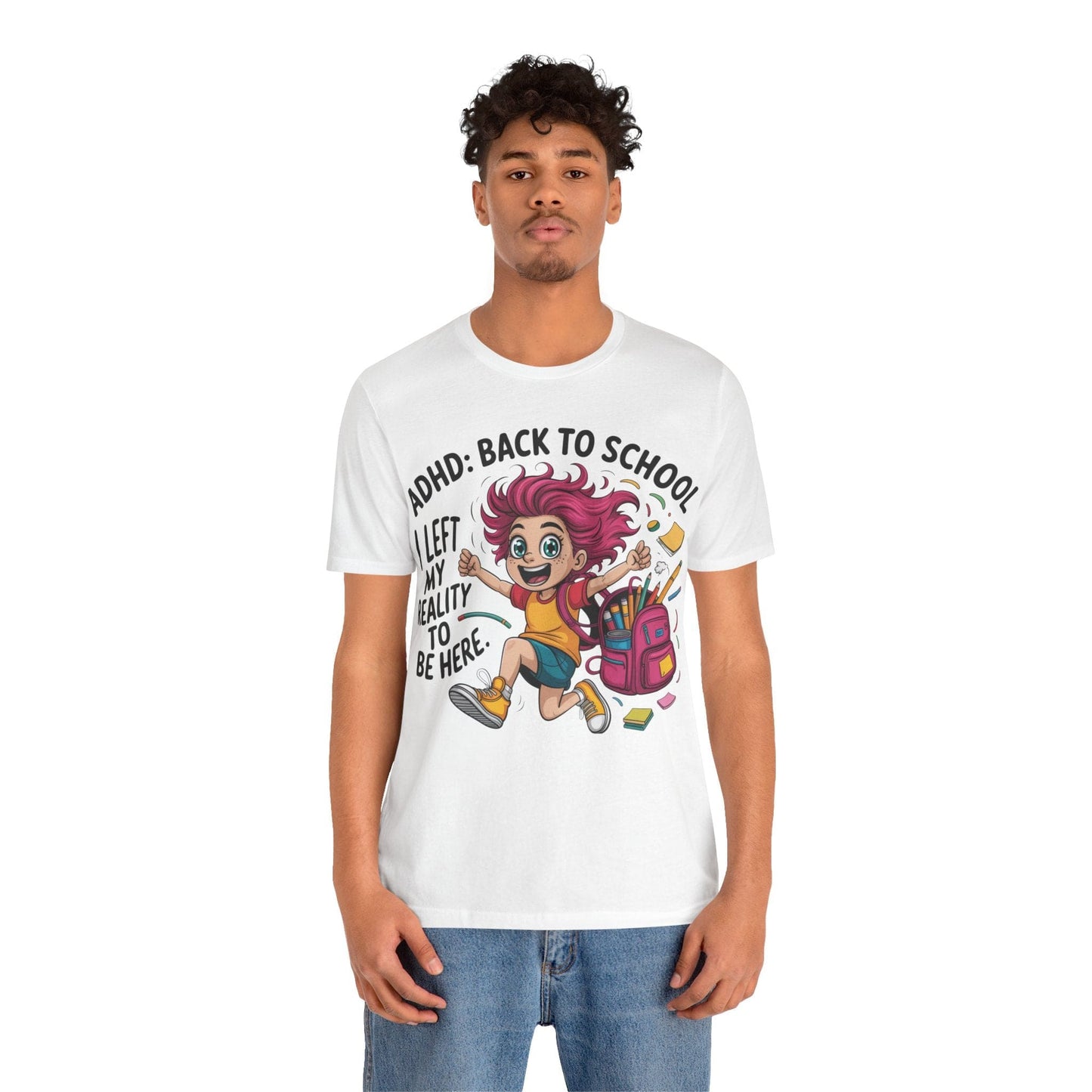 ADHD: BACK TO SCHOOL I Left My Reality To Be Here Girl | ADHD Tee