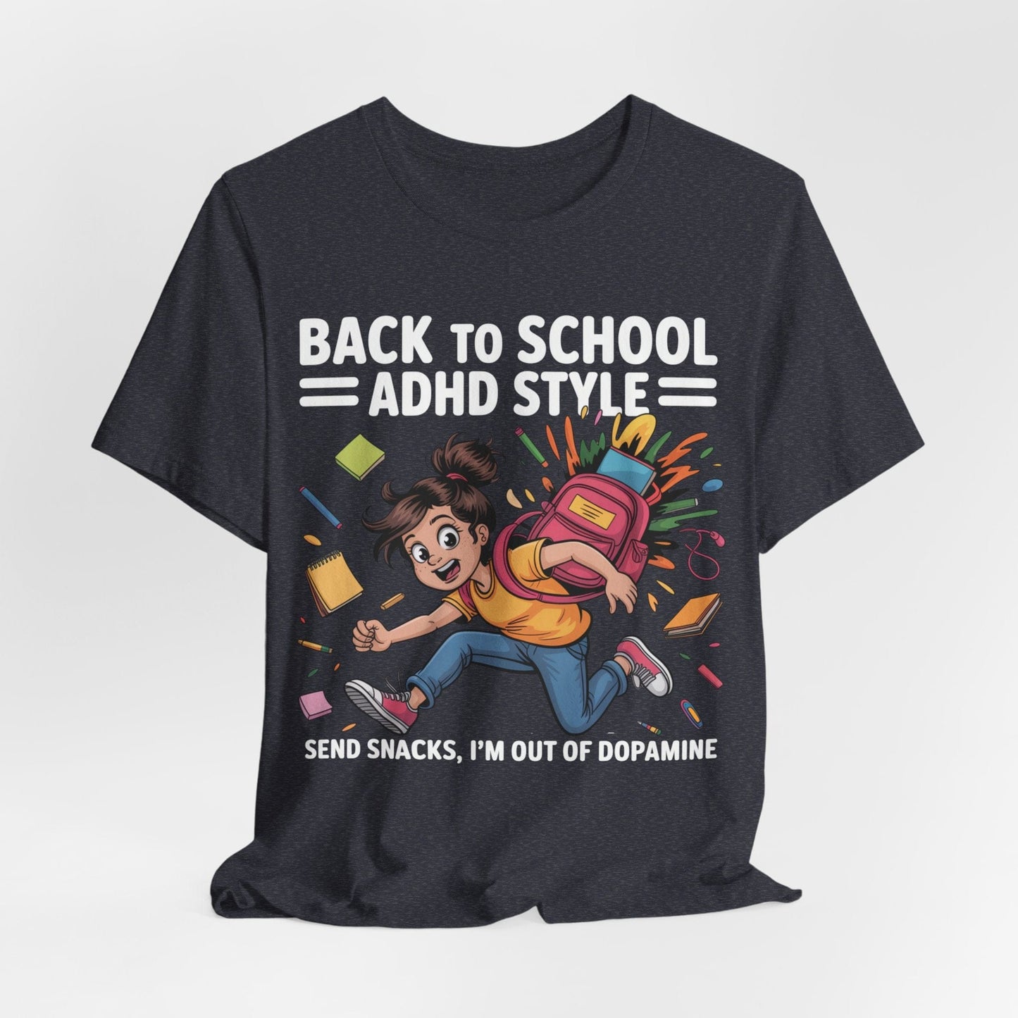 Back To School ADHD Style, Send Snacks, I'm Out Of Dopamine Girl | ADHD Tee