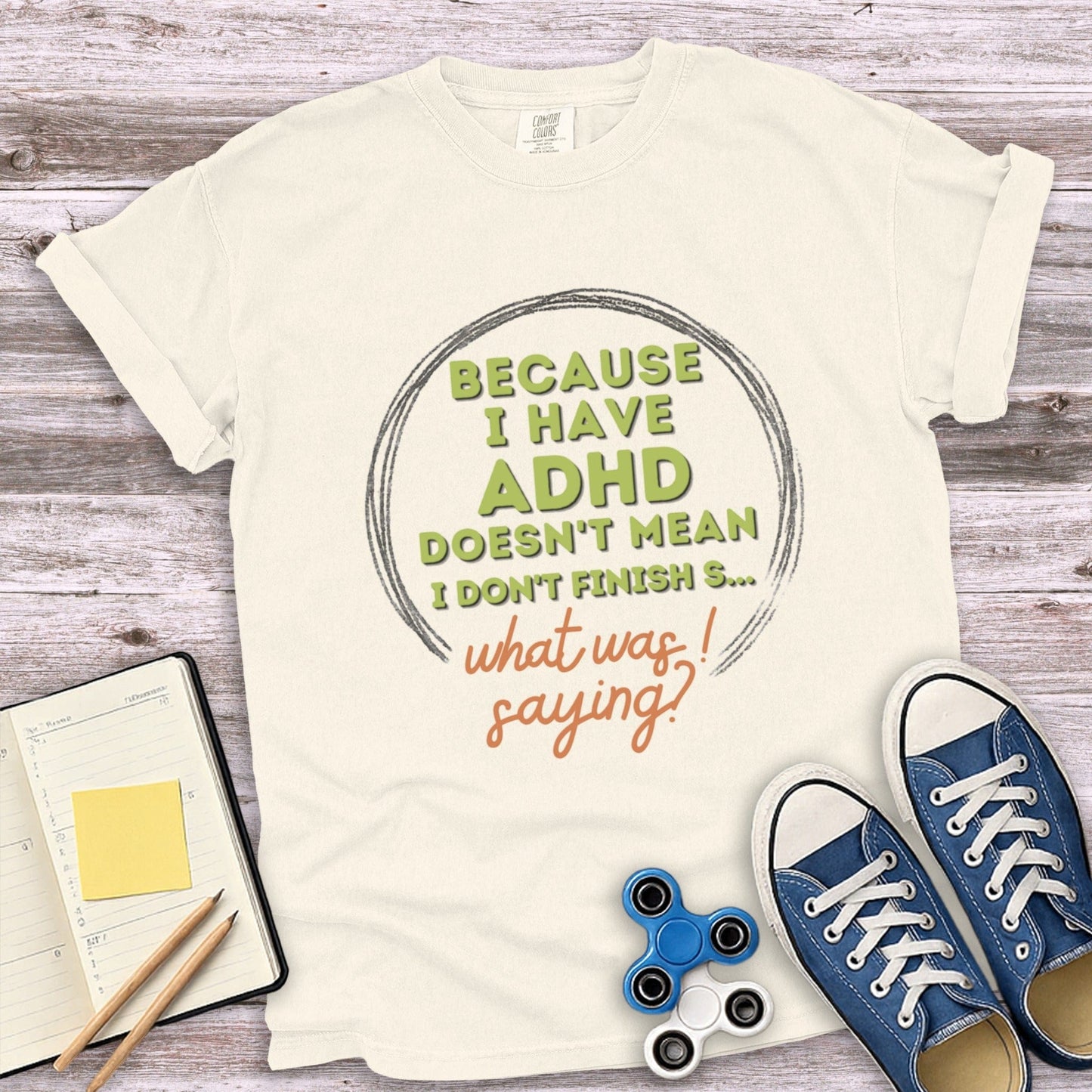 ADHD Doesn't Mean I Don't Finish Shirt