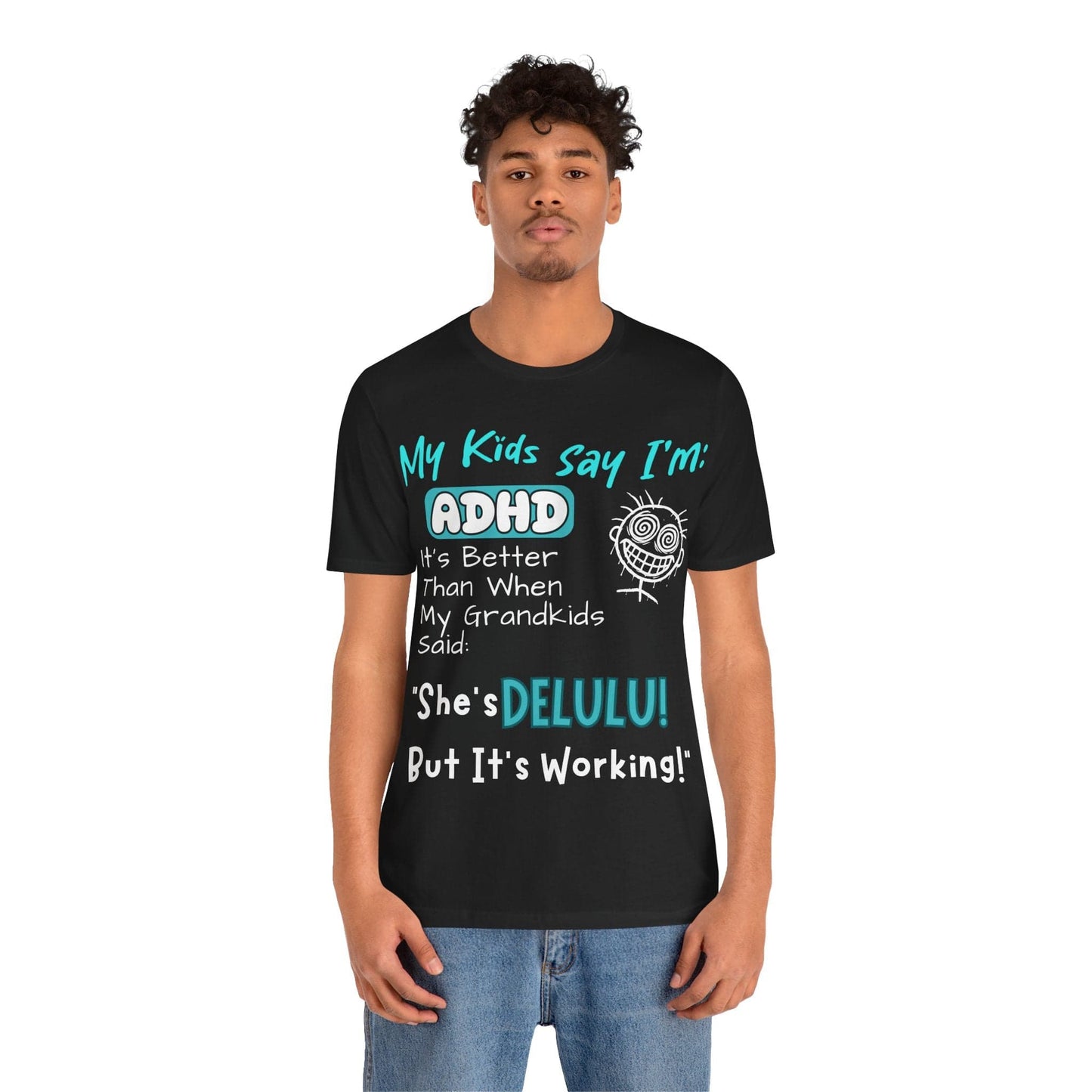 My Kids say Im ADHD Its Better Than When My Grandkids Said: | ADHD Tee