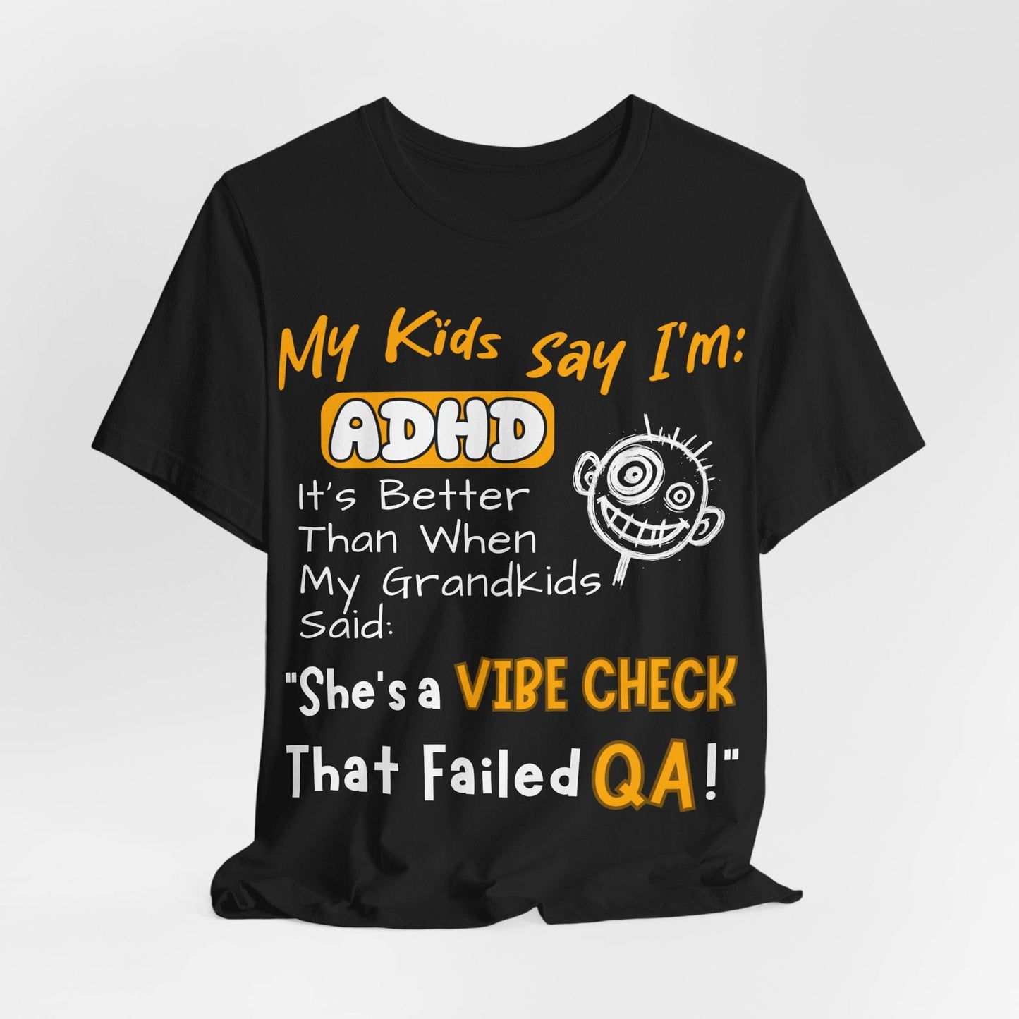 My Kids say Im ADHD Its Better Than When My Grandkids Said: | ADHD Tee
