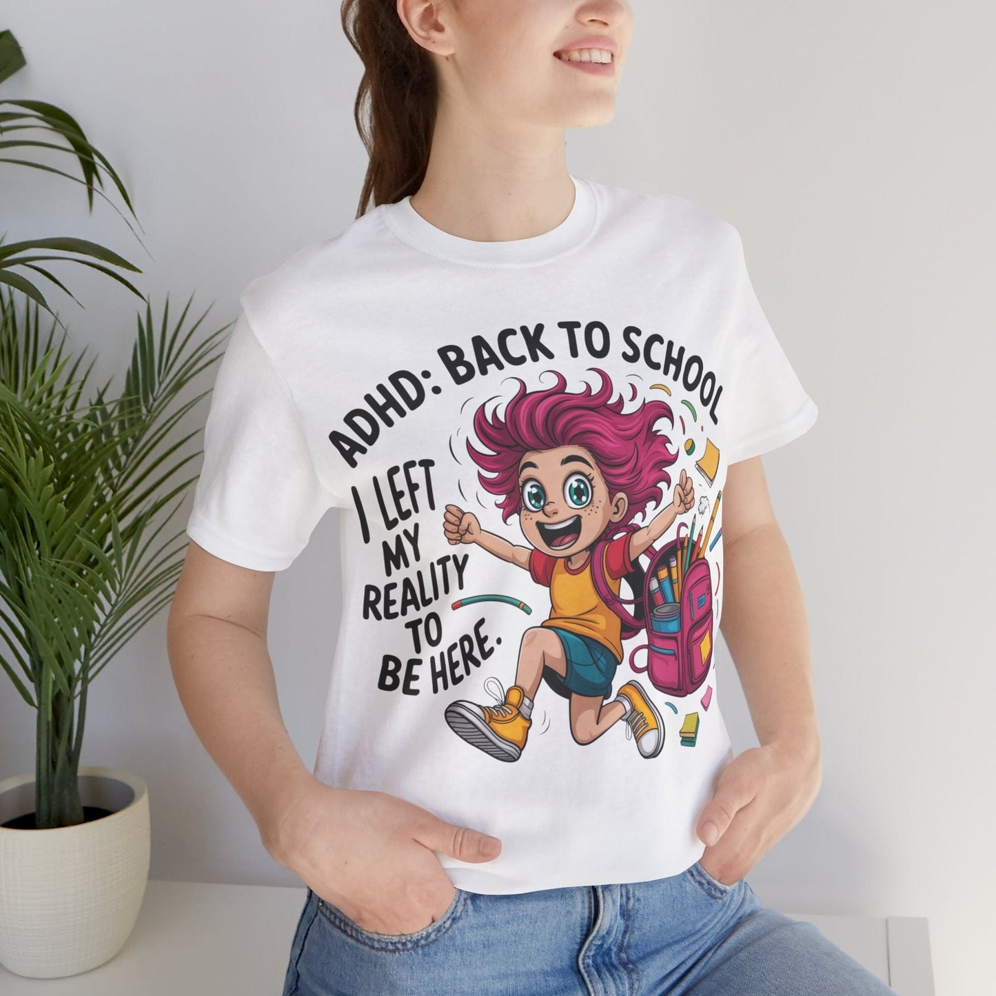 ADHD: BACK TO SCHOOL I Left My Reality To Be Here Girl | ADHD Tee