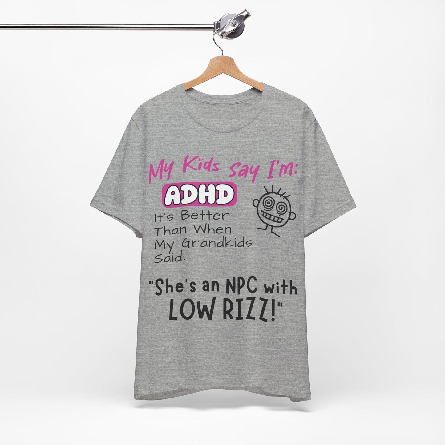 My Kids Say I'm ADHD, It's Better Than When They Said: "She's | ADHD Tee