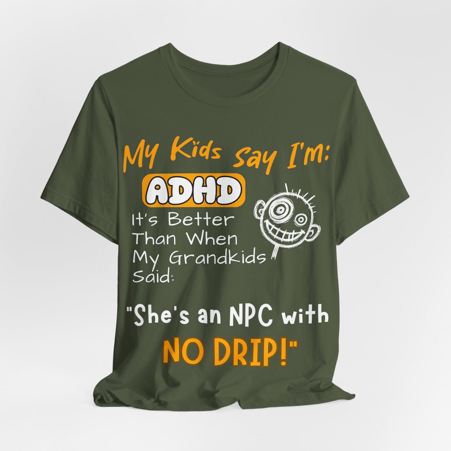 My Kids Say I'm ADHD It's Better Than When My Grandkids Said: | ADHD Tee
