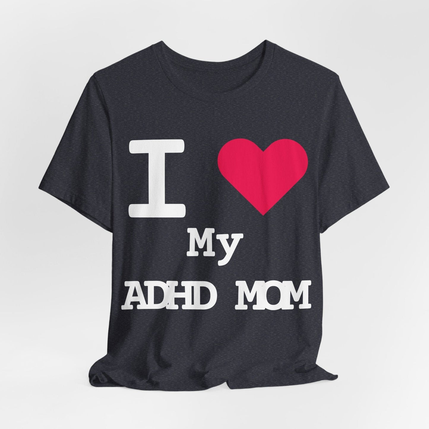I LOVE My ADHD Mom! | ADHD Tee