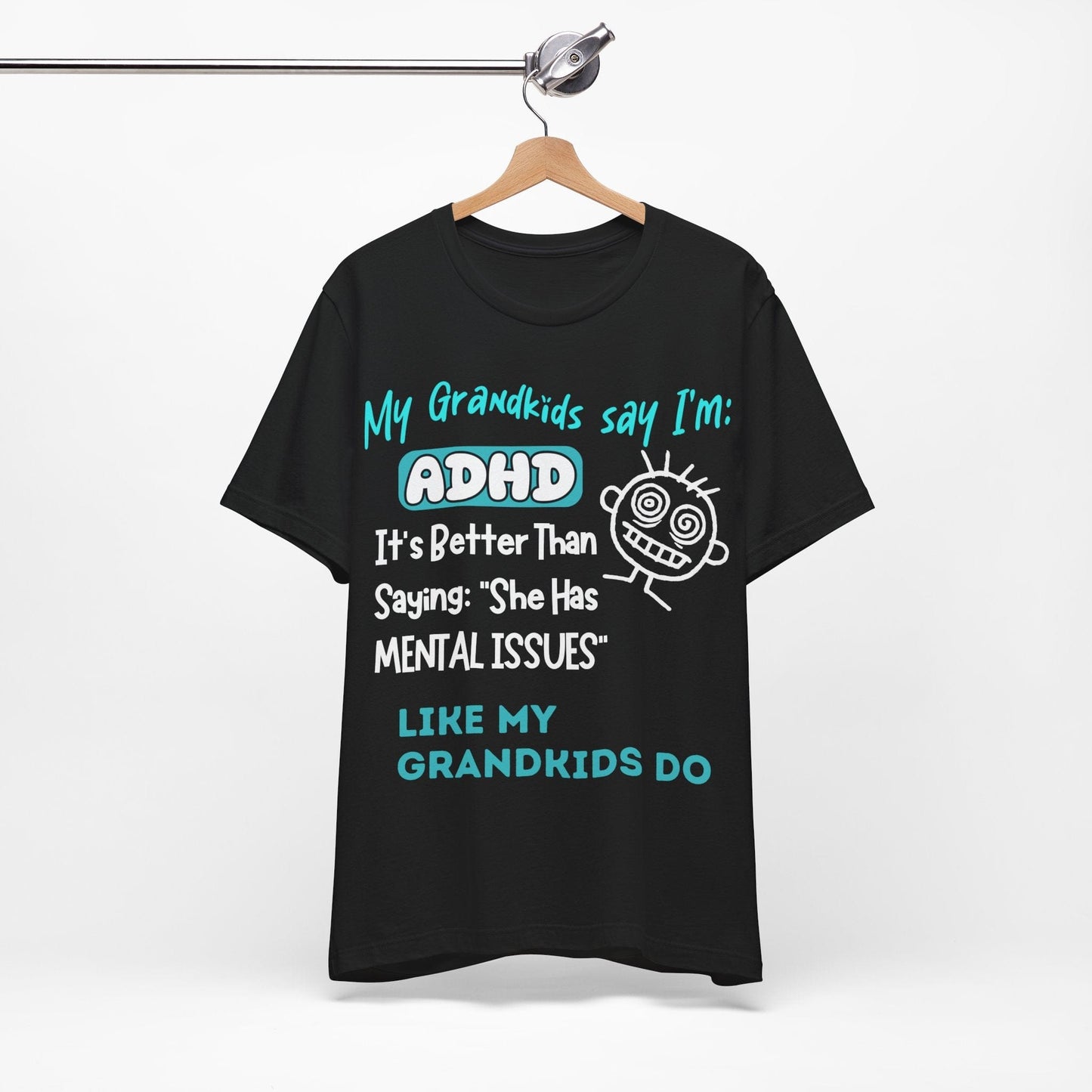 My Grandkids say I'm ADHD Its Better Than Saying: "She Has Mental | ADHD Tee
