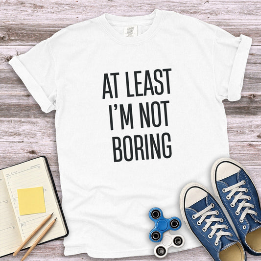 At Least I'm Not Boring Graphic T-Shirt product
