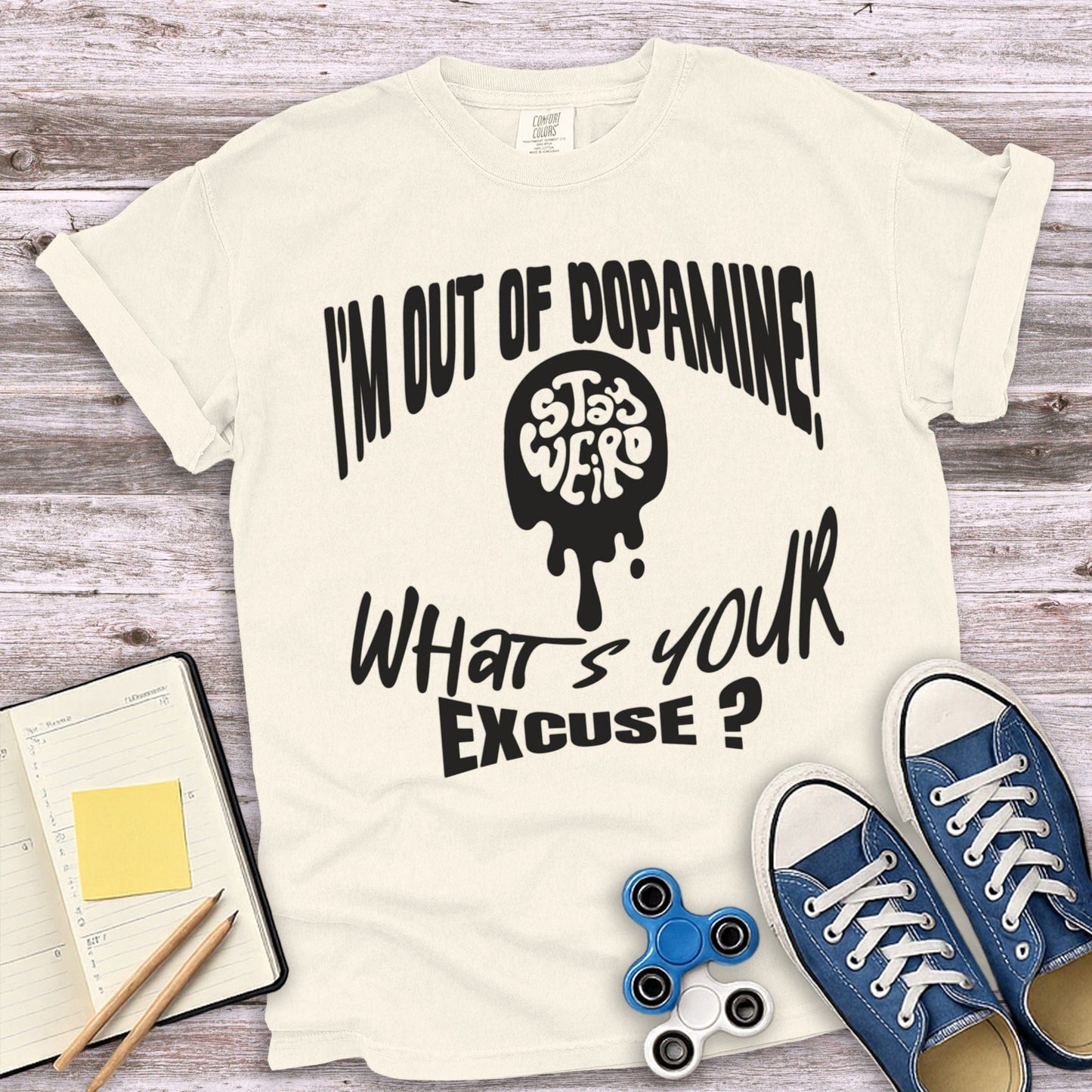 I'm Out Of Dopamine Stay Weird Excuse T-shirt product