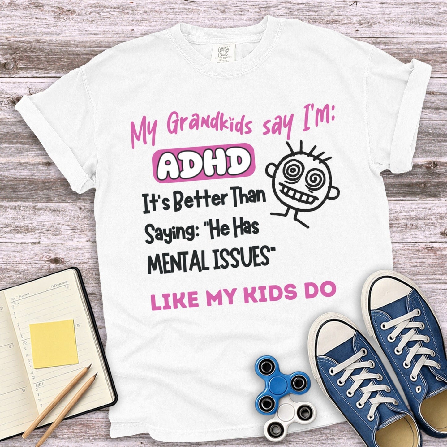 My Grandkids Say I'm ADHD Mental Issues T-shirt product
