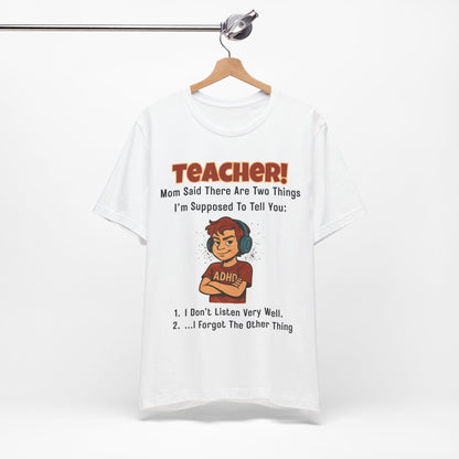 TEACHER, Mom Said There Are Two Things I Supposed to Tell You Boy | ADHD Tee