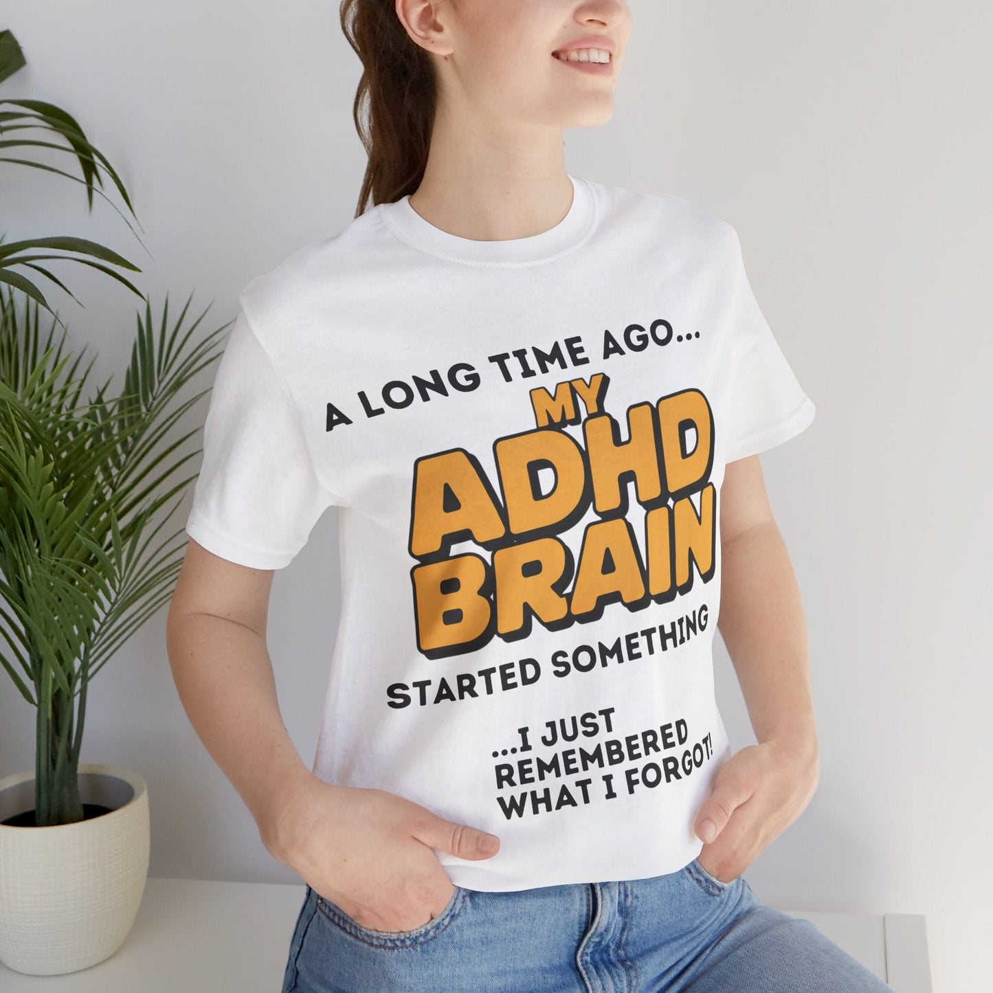 A Long Time Ago MY ADHD BRAIN Started Something I Just Remembered | ADHD Tee