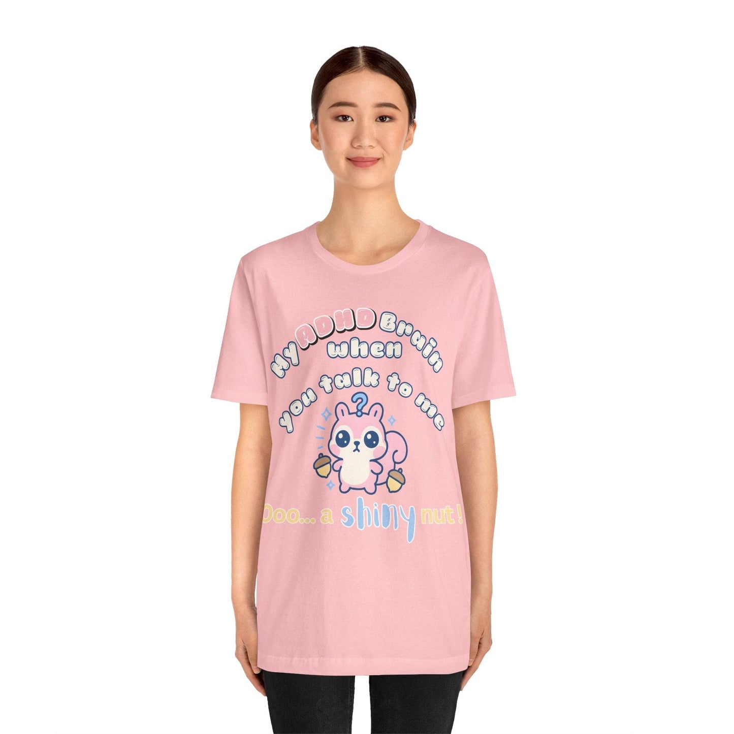 My ADHD Brain When You Talk To Me, Ooo... A Shiny Nut T-Shirt