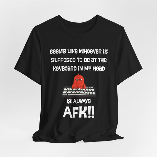 AFK Brain – Always Away From Keyboard Funny