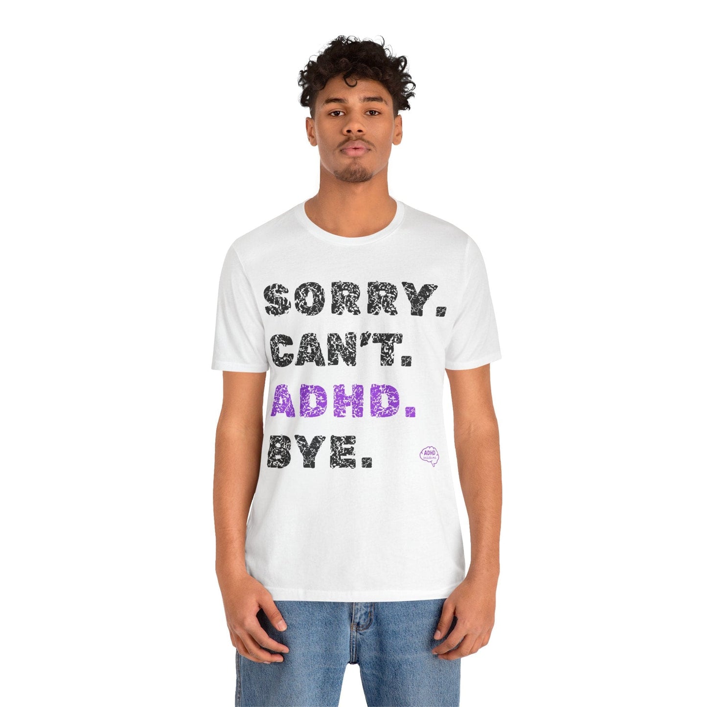 Sorry. Can't. ADHD. Bye. | ADHD Tee
