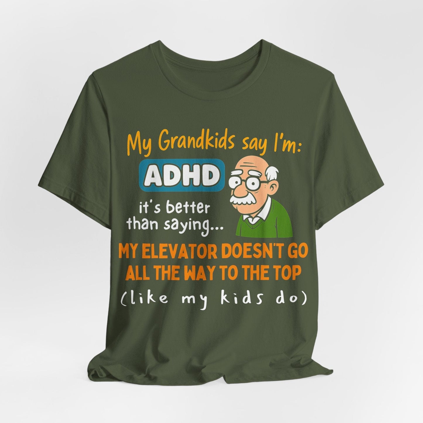 My Grandkids Say I'm ADHD, It's Better Than Saying: "My Elevator Doesn't | ADHD Tee