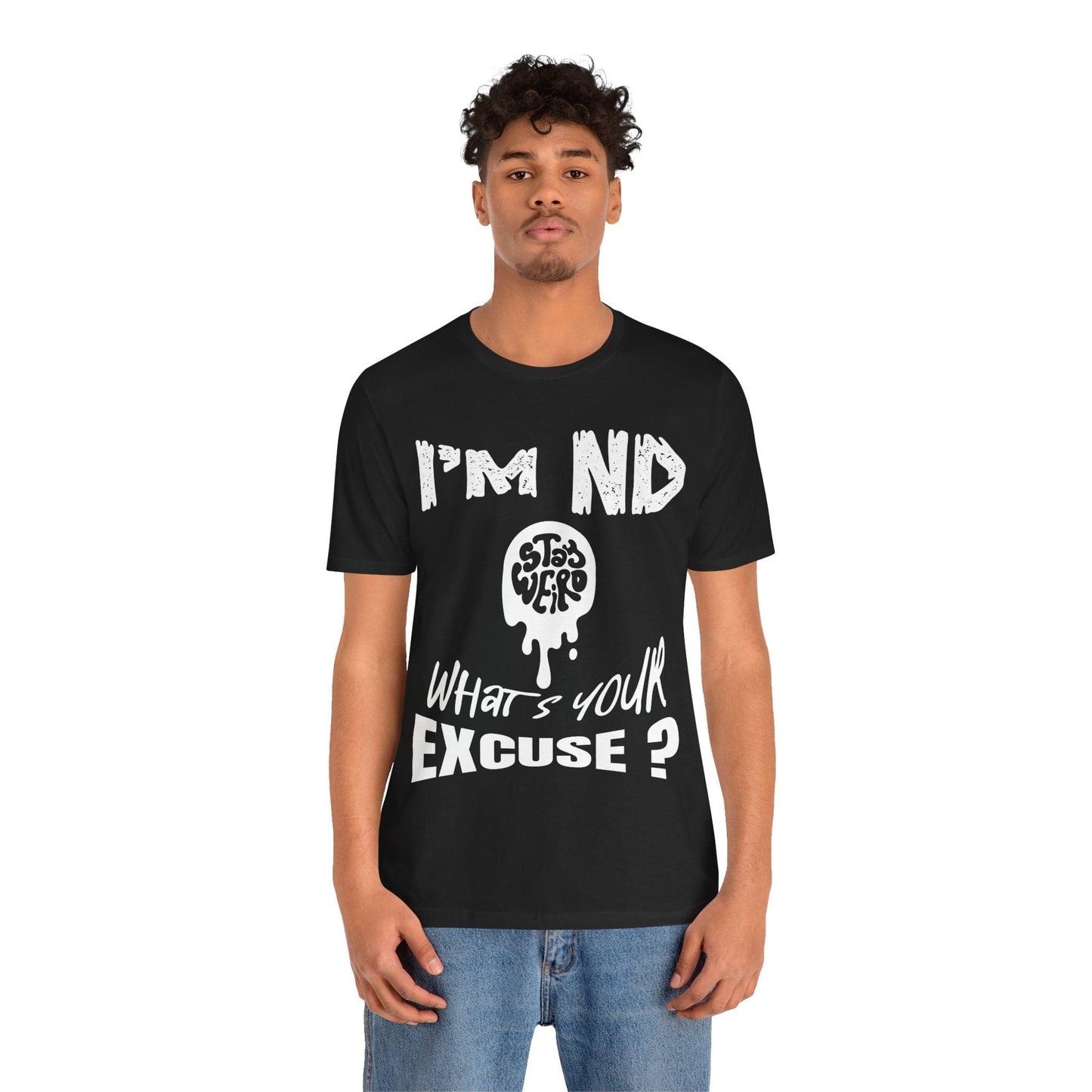 Stay Weird! I'm ND, What's Your Excuse?