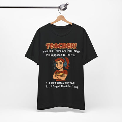 TEACHER, Mom Said There Are Two Things I Supposed to Tell You Girl | ADHD Tee