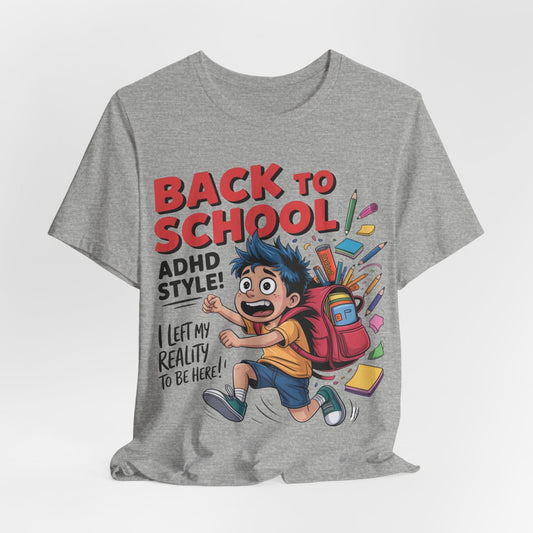 Back To School ADHD Style, I Left Reality To Be Here! Boy | ADHD Tee