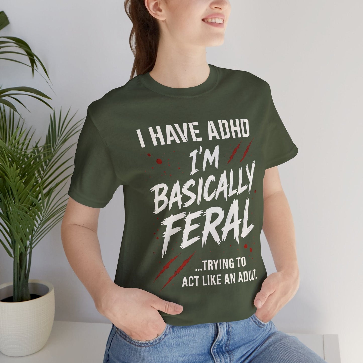 I HAVE ADHD I'M BASICALLY FERAL TRYING TO ACT LIKE AN ADULT T-Shirt