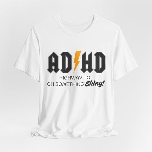 ADHD Highway To... Oh, Something Shiny! T-Shirt