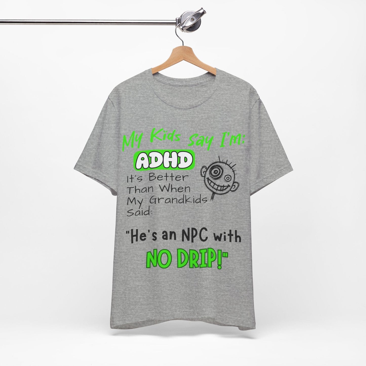 My Kids Say I'm ADHD It's Better Than When My Grandkids Said: | ADHD Tee