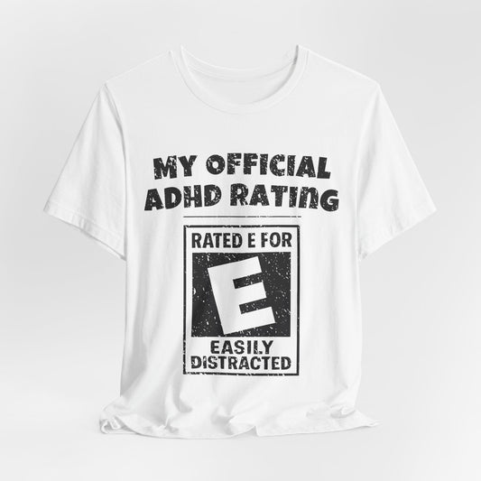 MY Official ADHD Rating RATED E FOR EASILY DISTRACTED T-Shirt