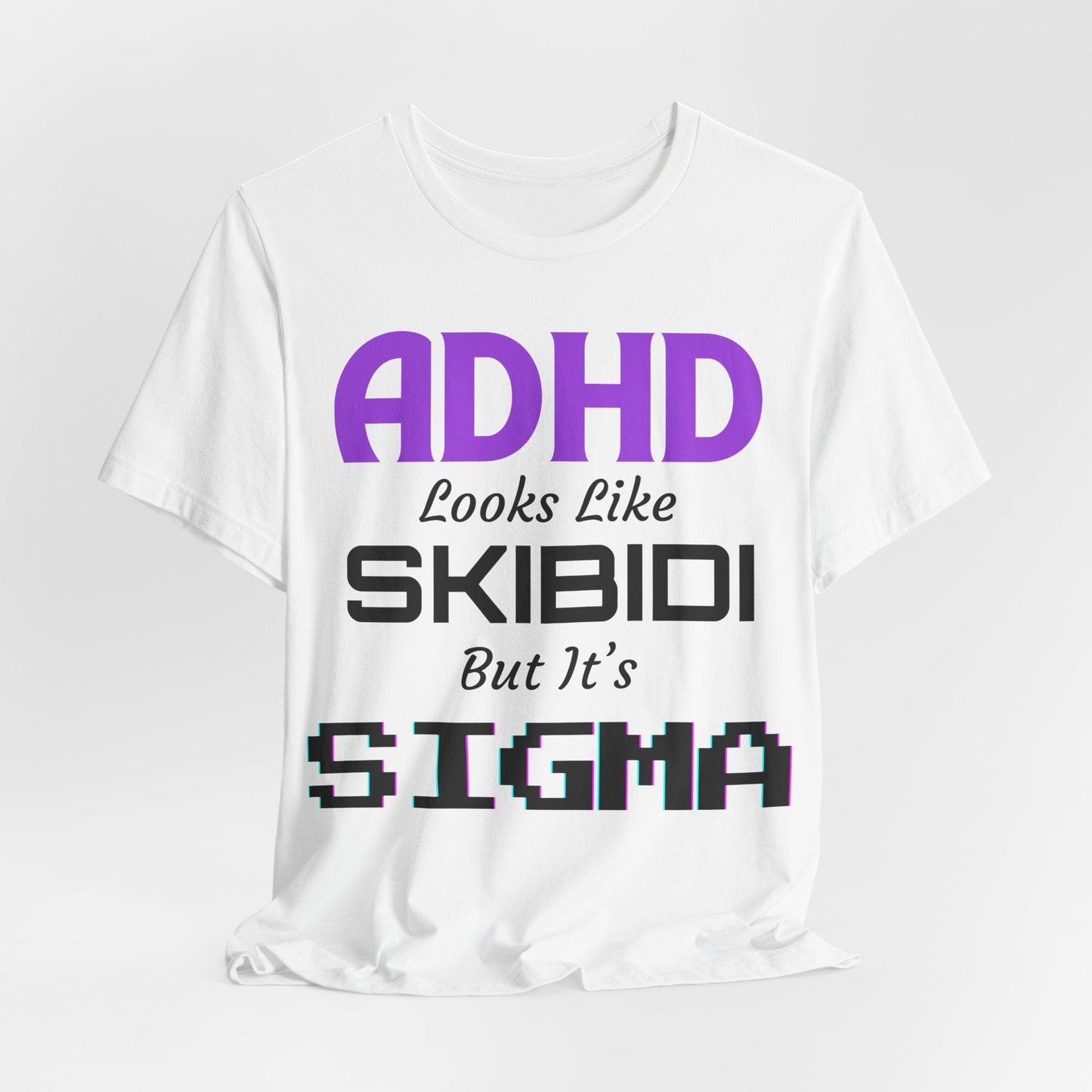 ADHD Look Like SKIBIDI But It's SIGMA | ADHD Tee