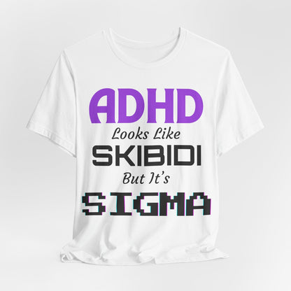 ADHD Look Like SKIBIDI But It's SIGMA | ADHD Tee
