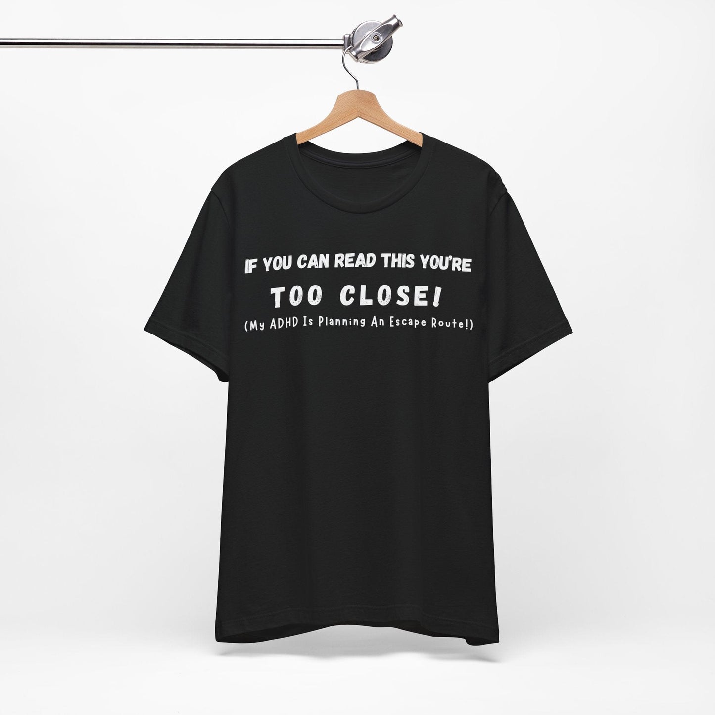 If You Can Read This You're Too Close My ADHD Is Planning An Escape Route | ADHD Tee