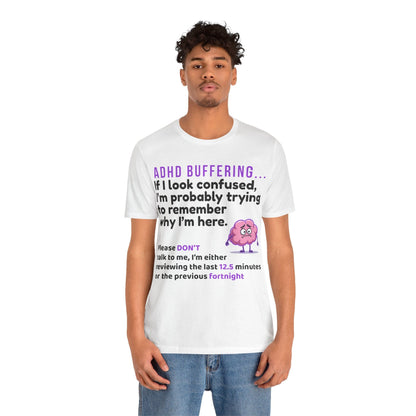 ADHD BUFFERING If I look confused, I’m probably trying to remember why | ADHD Tee