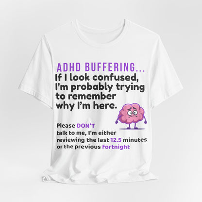 ADHD BUFFERING If I look confused, I’m probably trying to remember why | ADHD Tee