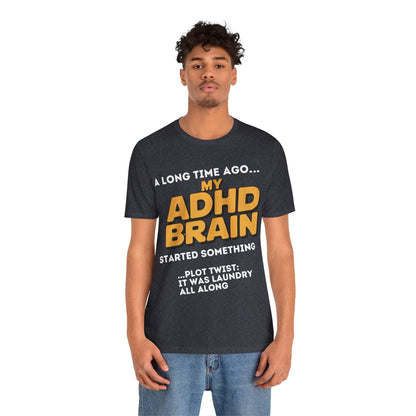 A Long Time Ago MY ADHD BRAIN Started Something PLOT TWIST IT | ADHD Tee
