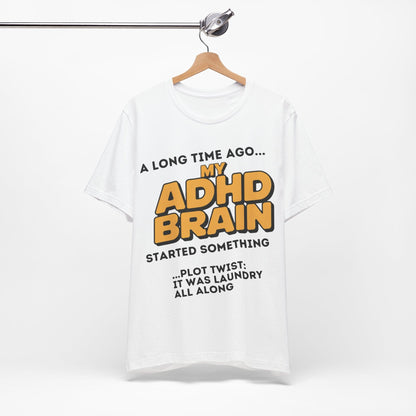 A Long Time Ago MY ADHD BRAIN Started Something PLOT TWIST IT | ADHD Tee