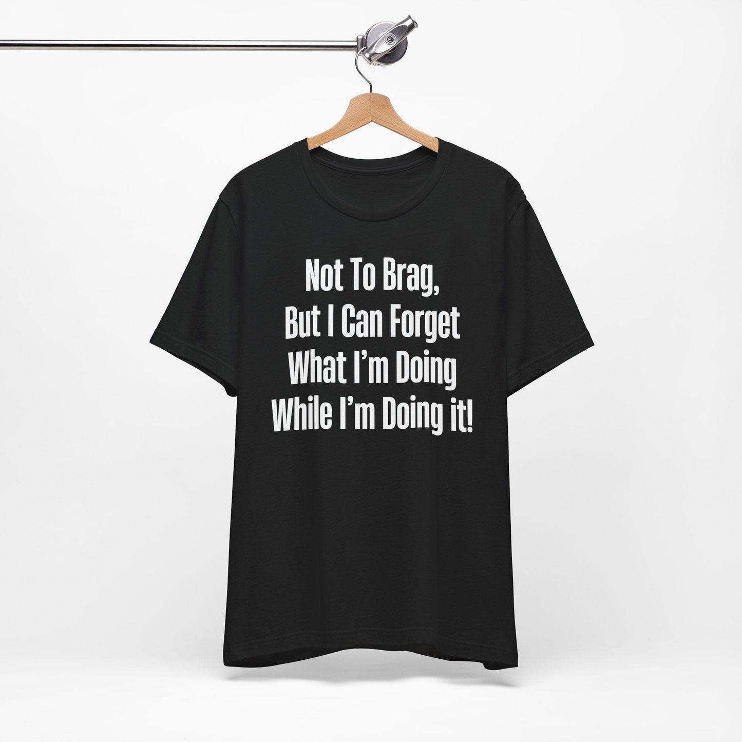 Not To Brag But I Can Forget What | ADHD Tee