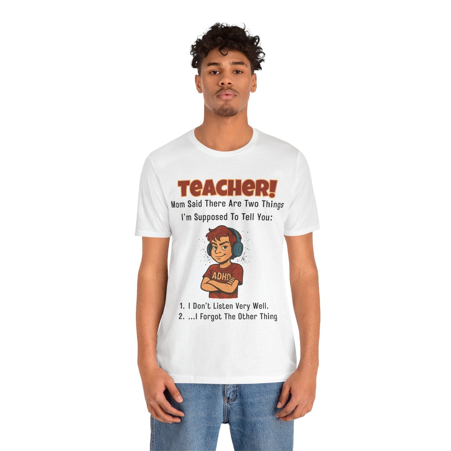 TEACHER, Mom Said There Are Two Things I Supposed to Tell You Boy | ADHD Tee