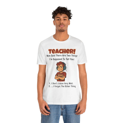 TEACHER, Mom Said There Are Two Things I Supposed to Tell You Boy | ADHD Tee