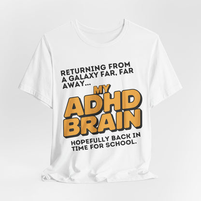 Returning From A Galaxy Far Far... Away MY ADHD BRAIN Hopefully Back | ADHD Tee