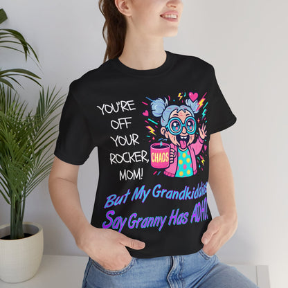 "You're Off Your Rocker Mom!" But My Grandkids Say "Granny Has ADHD" | ADHD Tee