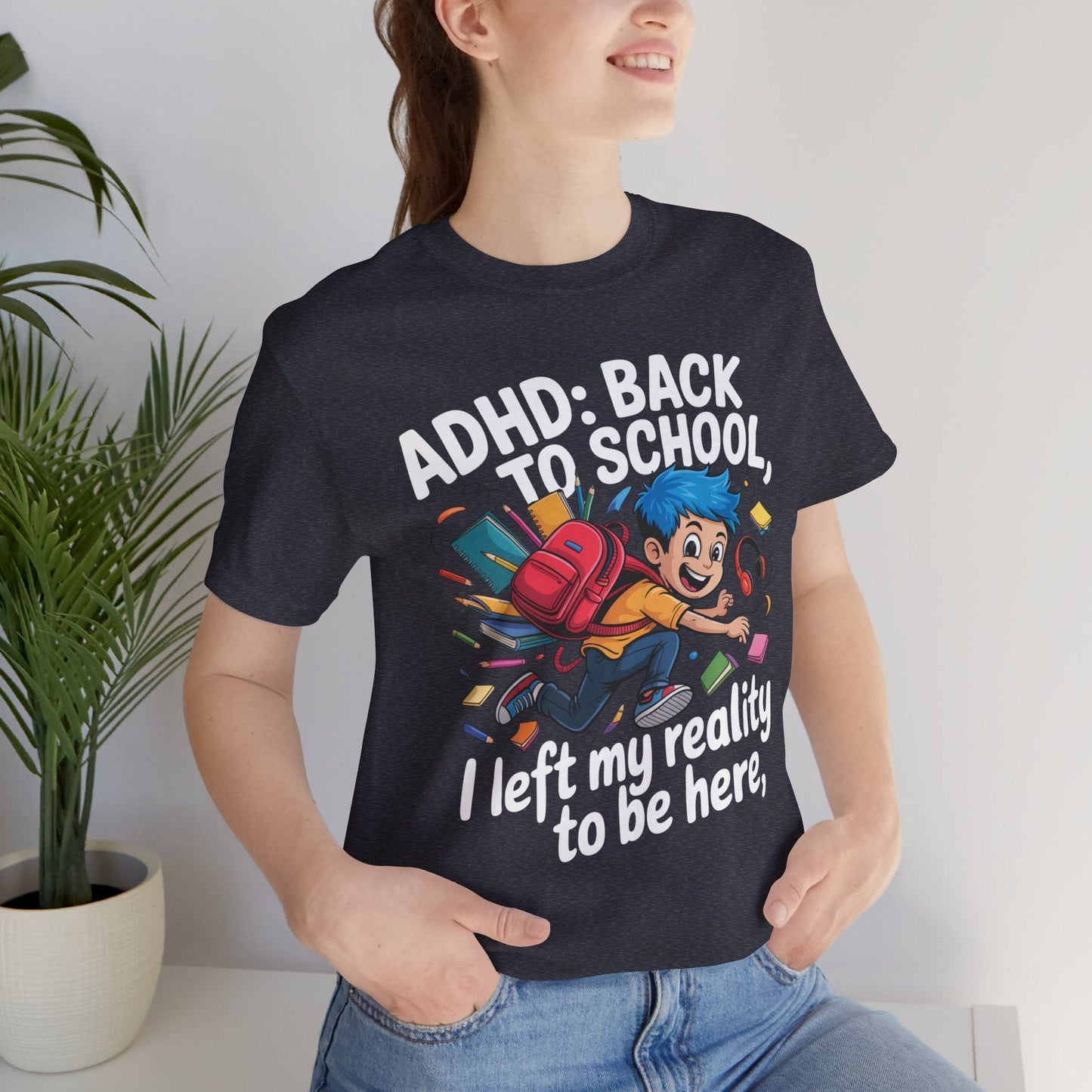 ADHD BACK TO SCHOOL I Left My Reality To Be Here Boy | ADHD Tee