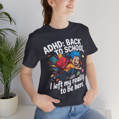 ADHD BACK TO SCHOOL I Left My Reality To Be Here Boy | ADHD Tee