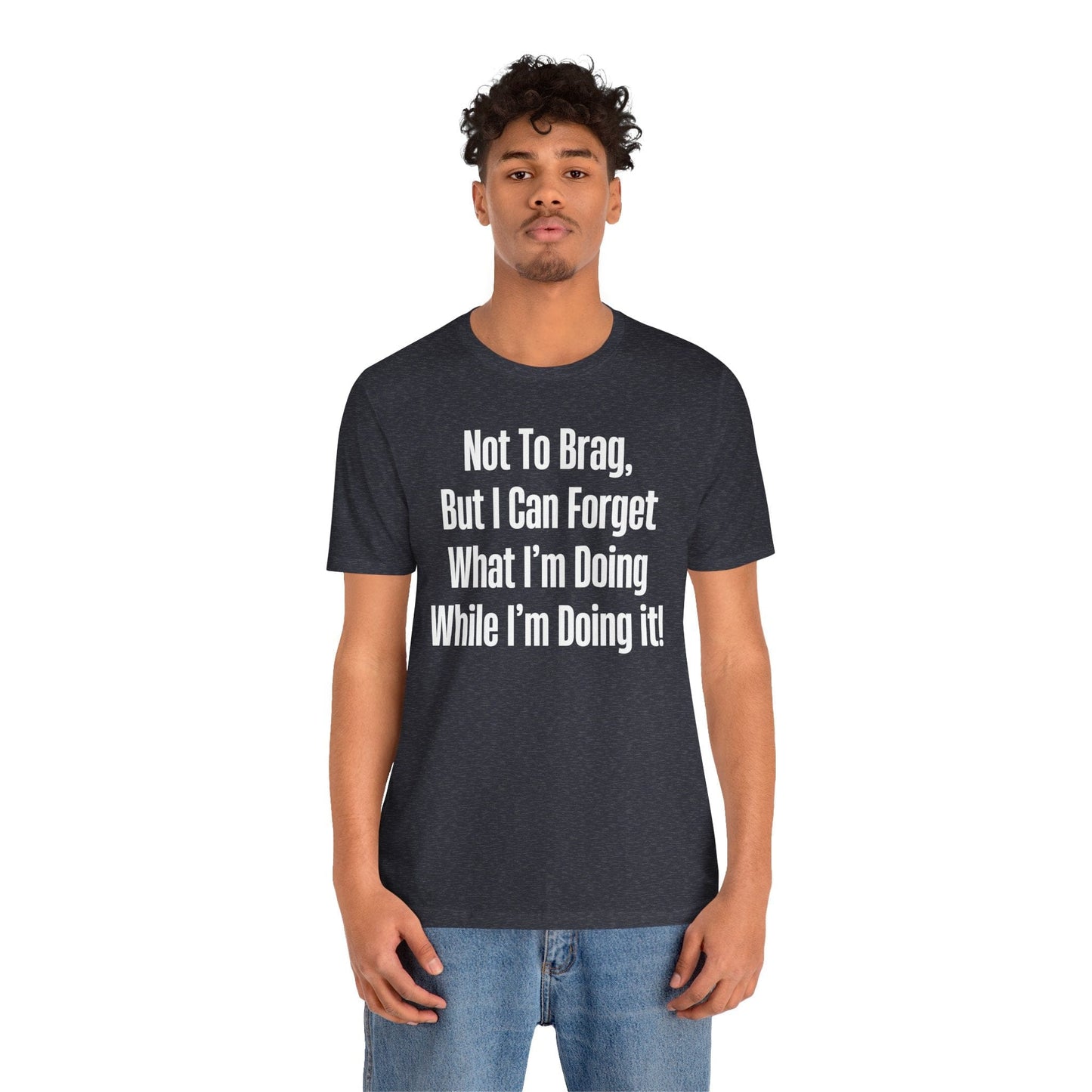 Not To Brag But I Can Forget What | ADHD Tee