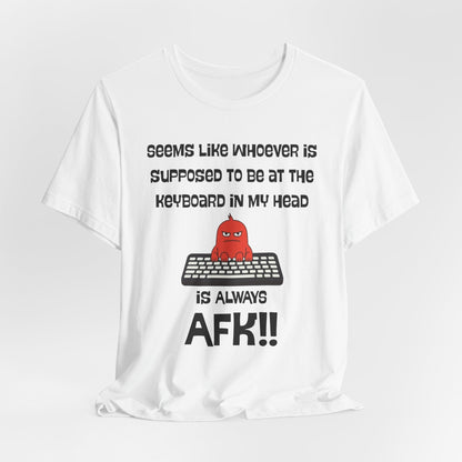 AFK Brain – Always Away From Keyboard Funny