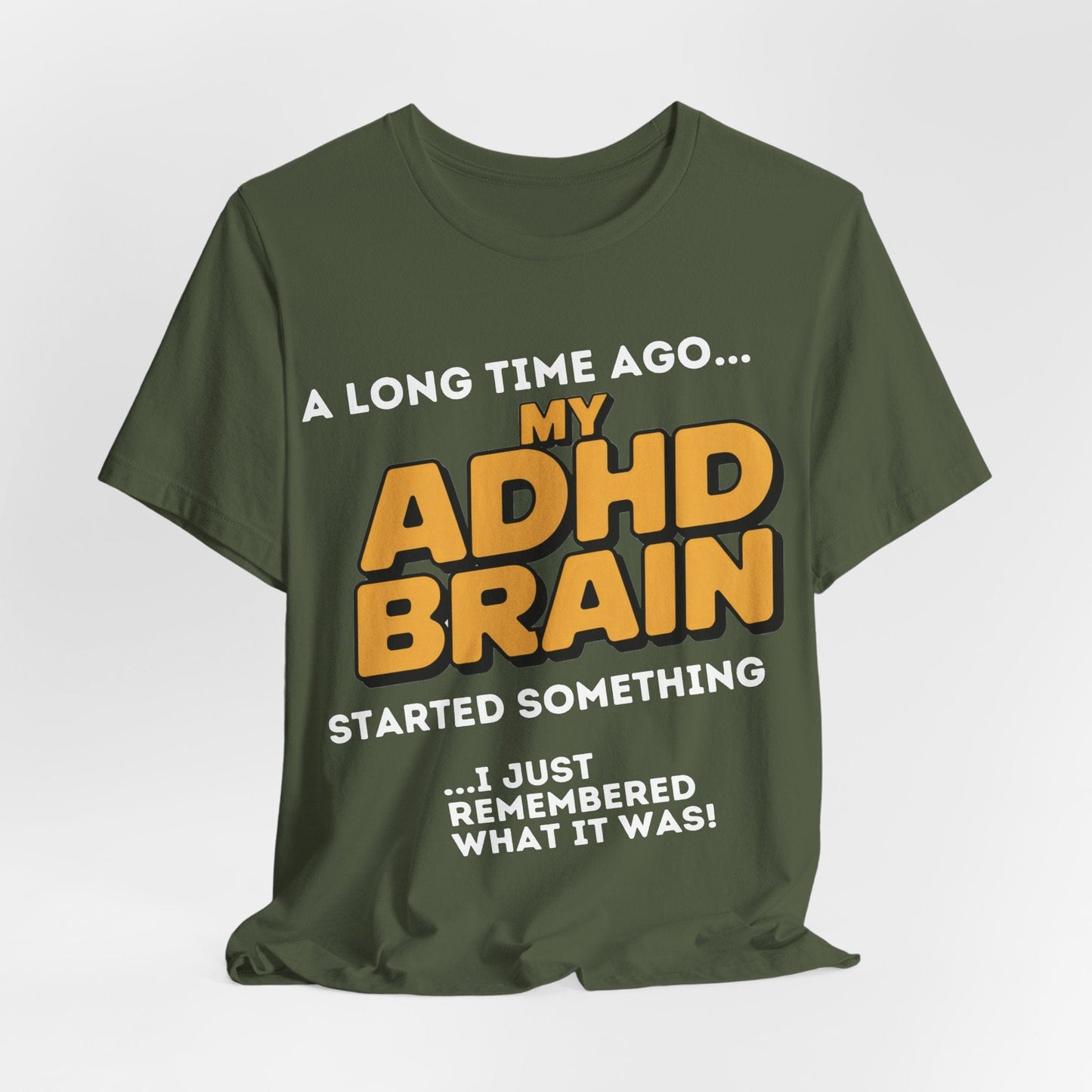 A Long Time Ago MY ADHD BRAIN Started Something I Just Remembered | ADHD Tee