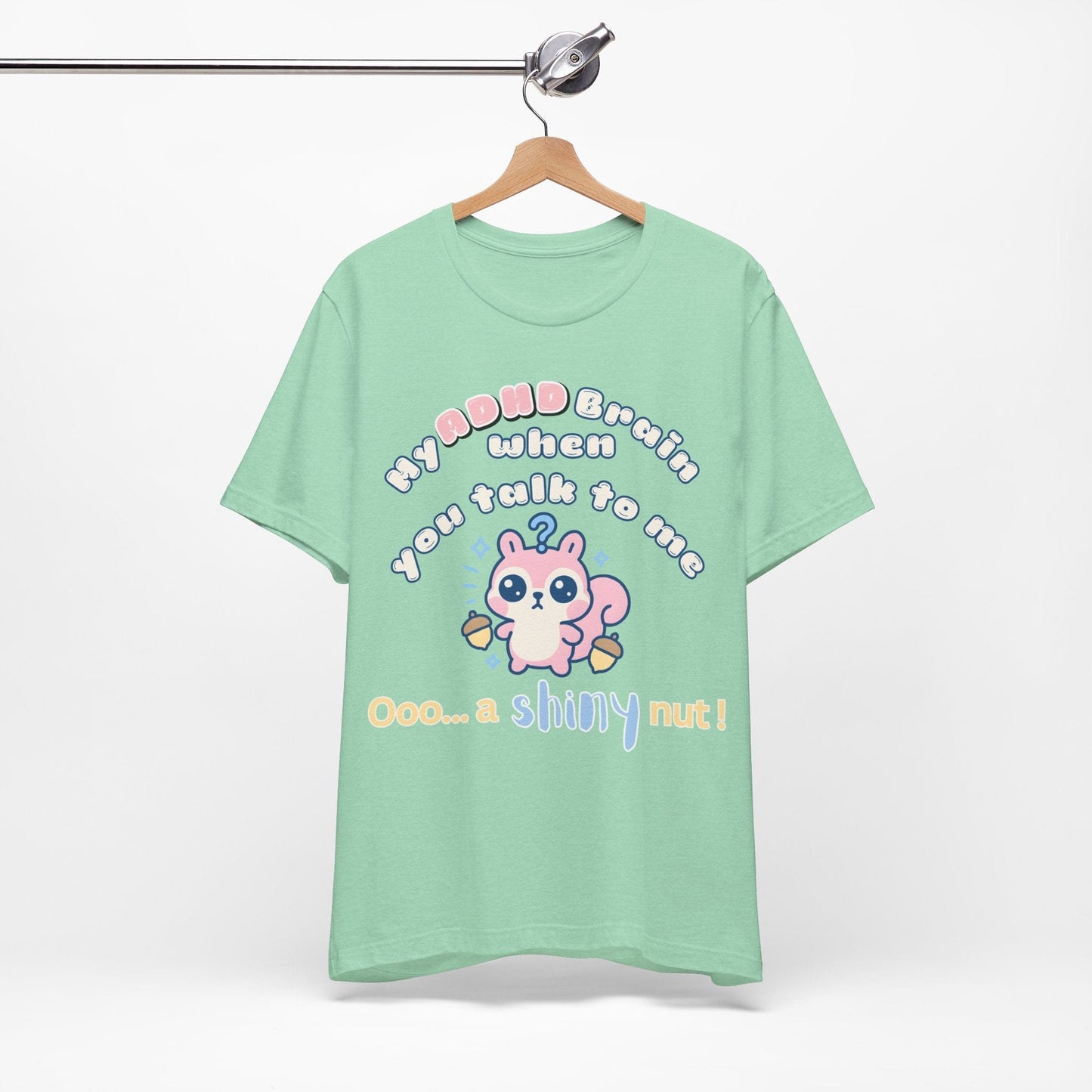 My ADHD Brain When You Talk To Me, Ooo... A Shiny Nut T-Shirt