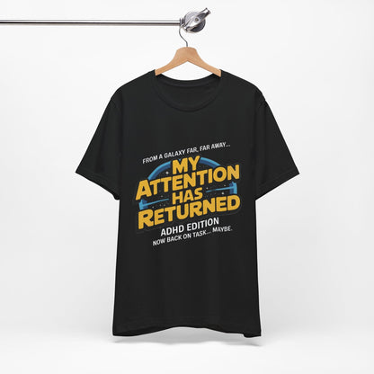 From A Galaxy Far Far Away... My Attention Has Returned ADHD Edition | ADHD Tee