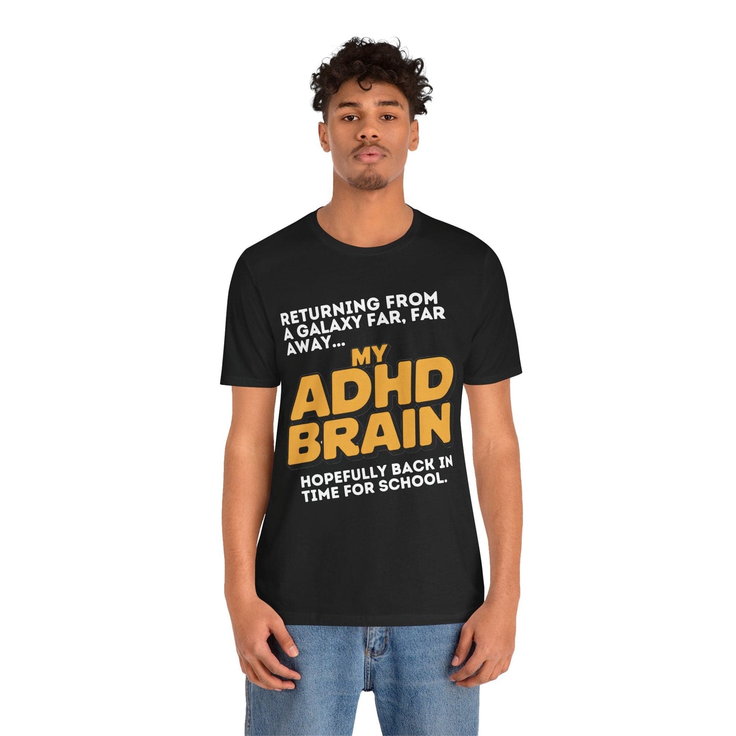 Returning From A Galaxy Far Far... Away MY ADHD BRAIN Hopefully Back | ADHD Tee