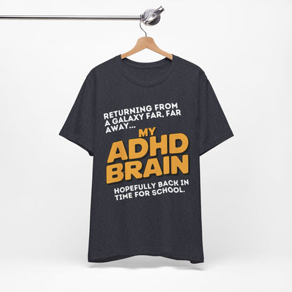 Returning From A Galaxy Far Far... Away MY ADHD BRAIN Hopefully Back | ADHD Tee