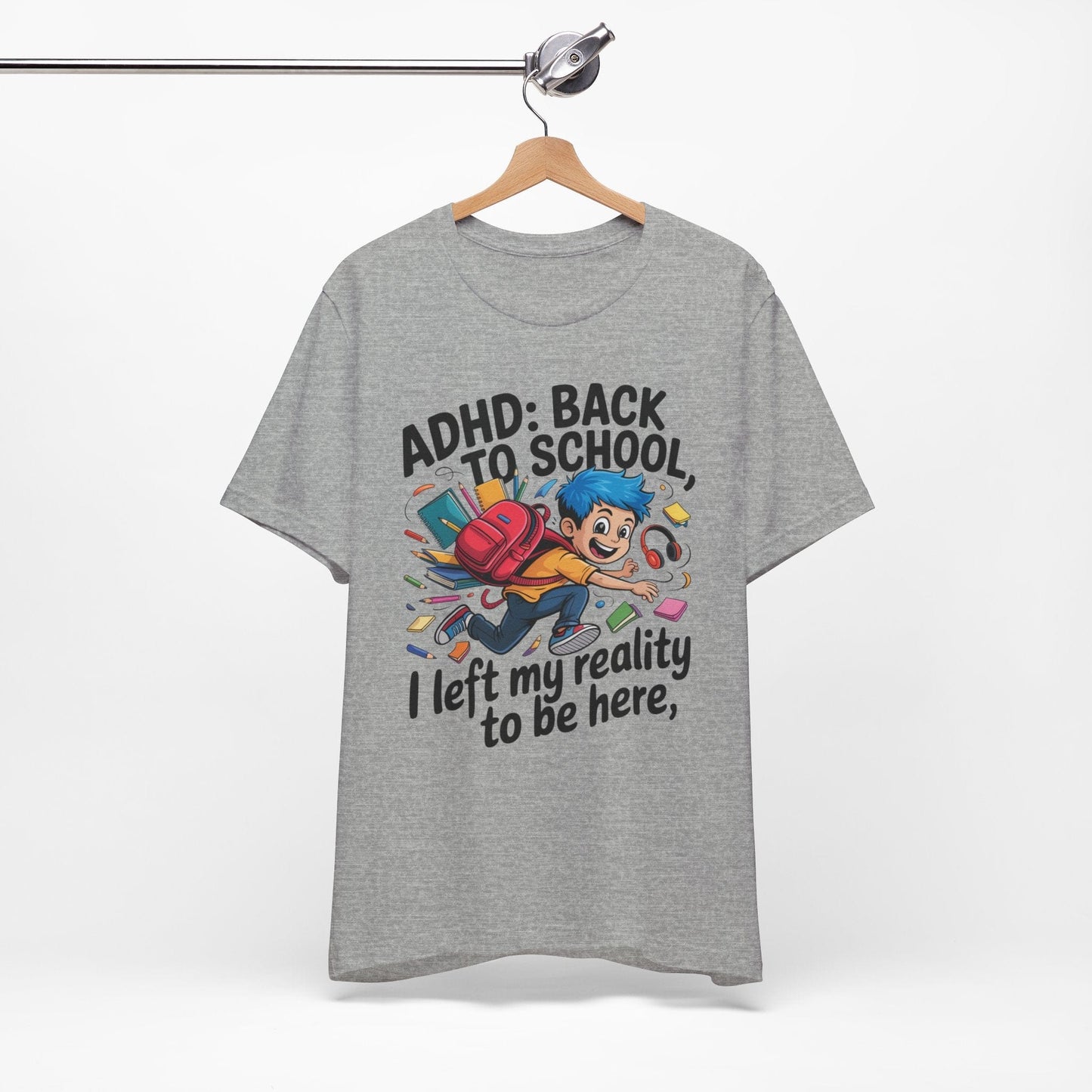 ADHD BACK TO SCHOOL I Left My Reality To Be Here Boy | ADHD Tee
