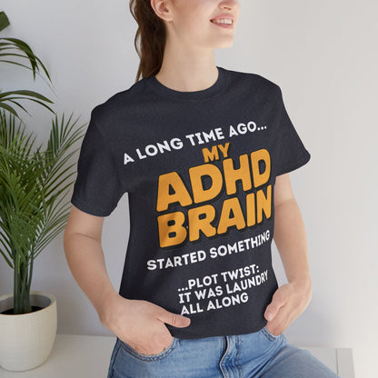 A Long Time Ago MY ADHD BRAIN Started Something PLOT TWIST IT | ADHD Tee
