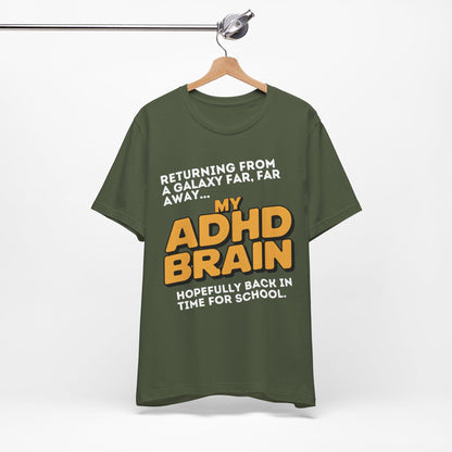 Returning From A Galaxy Far Far... Away MY ADHD BRAIN Hopefully Back | ADHD Tee